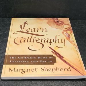 Learn Calligraphy, The Complete Book of Lettering And Design by Margaret Shepher